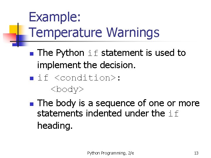 Example: Temperature Warnings n n n The Python if statement is used to implement