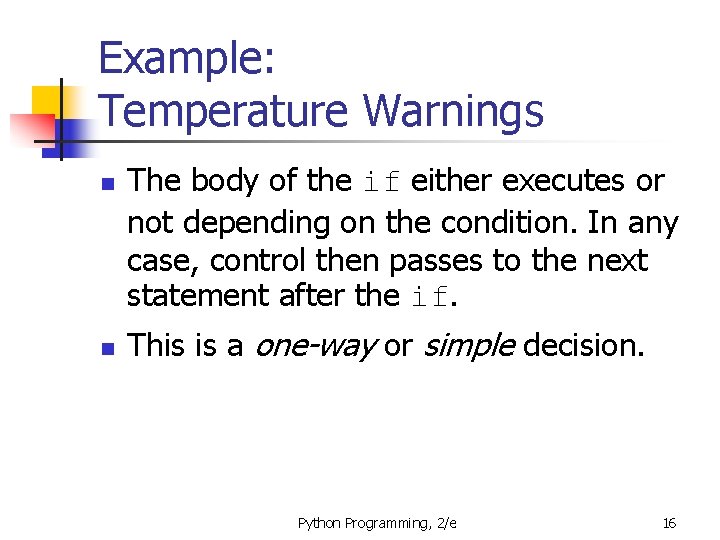 Example: Temperature Warnings n n The body of the if either executes or not