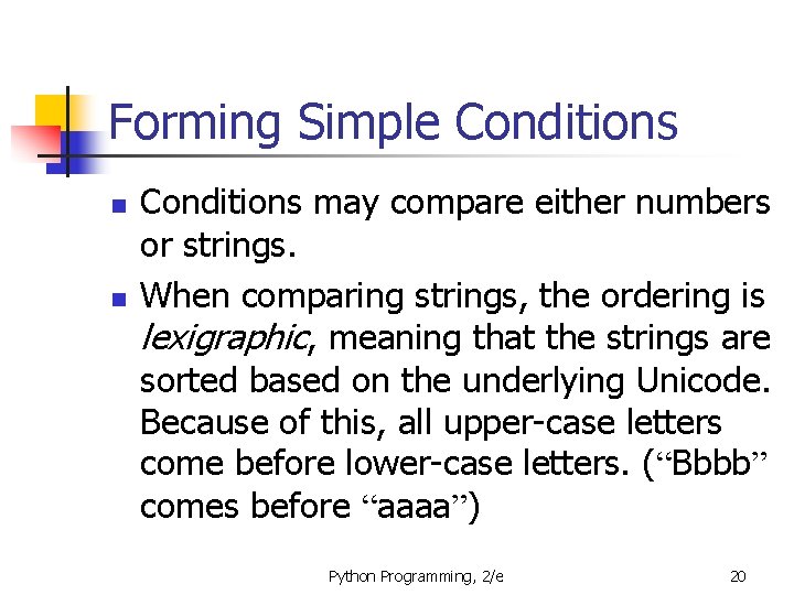 Forming Simple Conditions n n Conditions may compare either numbers or strings. When comparing