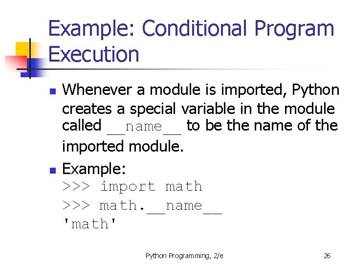 Example: Conditional Program Execution n n Whenever a module is imported, Python creates a