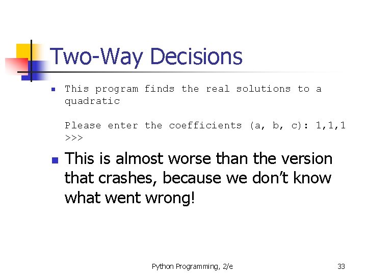 Two-Way Decisions n This program finds the real solutions to a quadratic Please enter