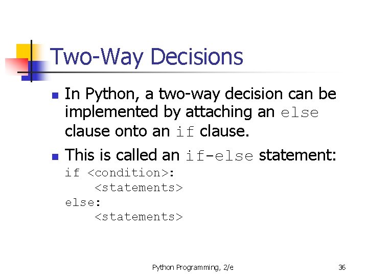 Two-Way Decisions n n In Python, a two-way decision can be implemented by attaching
