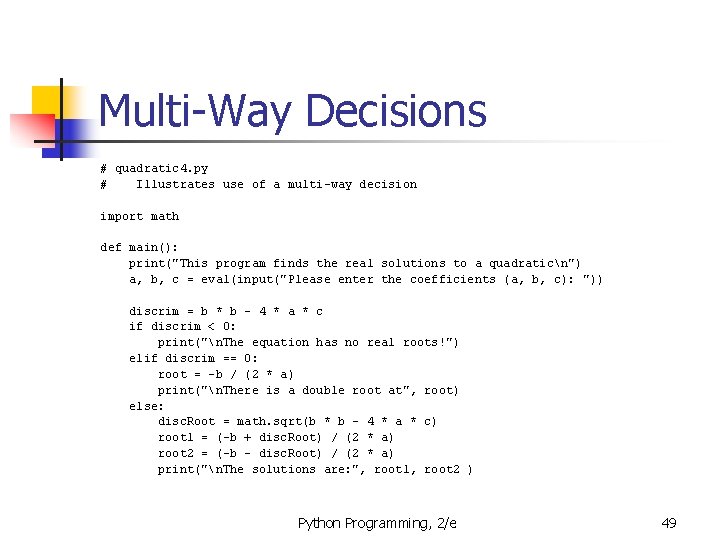 Multi-Way Decisions # quadratic 4. py # Illustrates use of a multi-way decision import