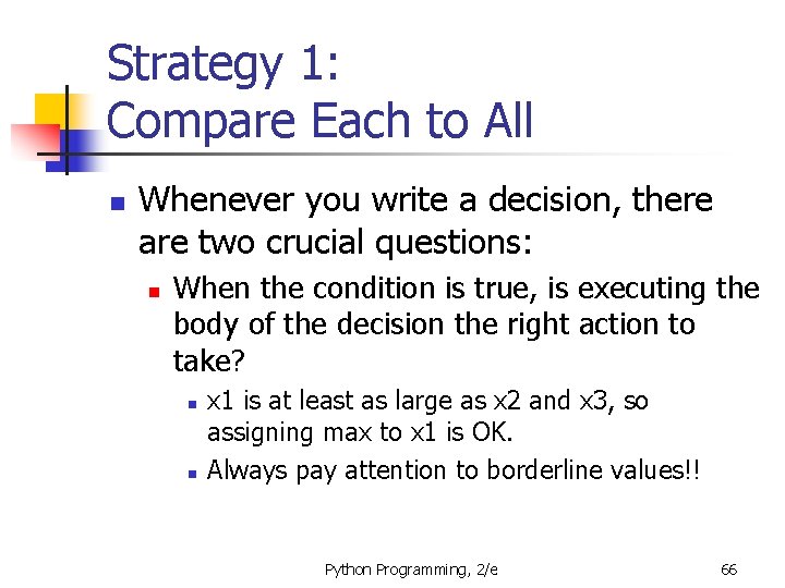 Strategy 1: Compare Each to All n Whenever you write a decision, there are
