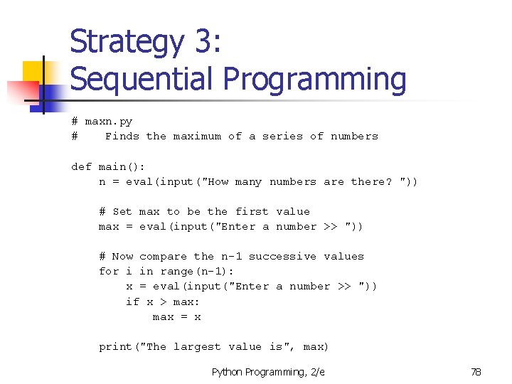 Strategy 3: Sequential Programming # maxn. py # Finds the maximum of a series