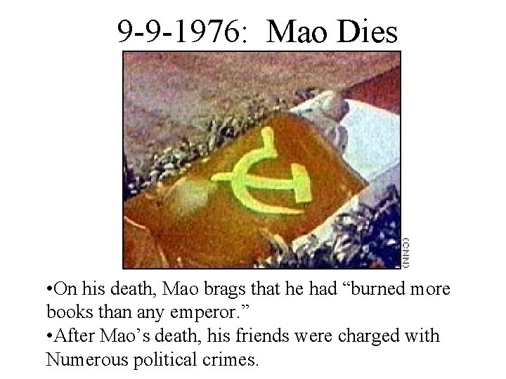 9 -9 -1976: Mao Dies • On his death, Mao brags that he had