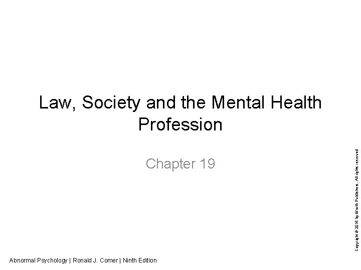 Chapter 19 Abnormal Psychology | Ronald J. Comer | Ninth Edition Copyright © 2015