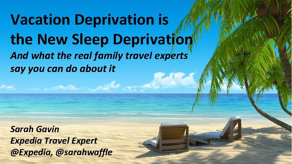 Vacation Deprivation is the New Sleep Deprivation And what the real family travel experts