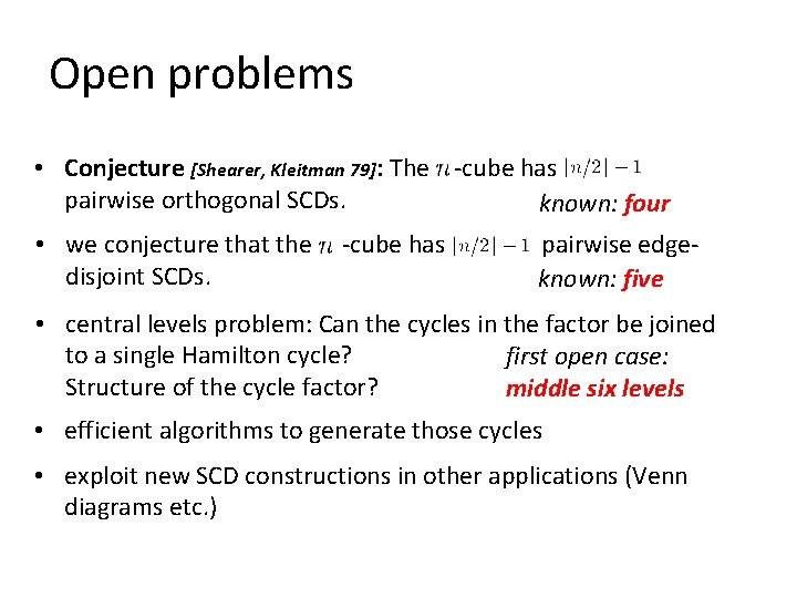 Open problems • Conjecture [Shearer, Kleitman 79]: The -cube has pairwise orthogonal SCDs. known: