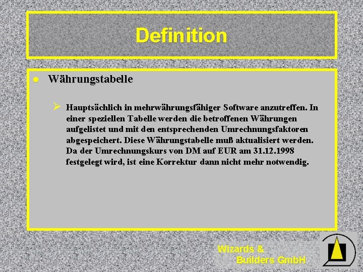 Definition l Währungstabelle Ø Hauptsächlich in mehrwährungsfähiger Software anzutreffen. In einer speziellen Tabelle werden