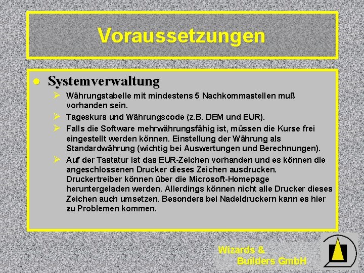 Voraussetzungen l Systemverwaltung Ø Währungstabelle mit mindestens 5 Nachkommastellen muß Ø Ø Ø vorhanden