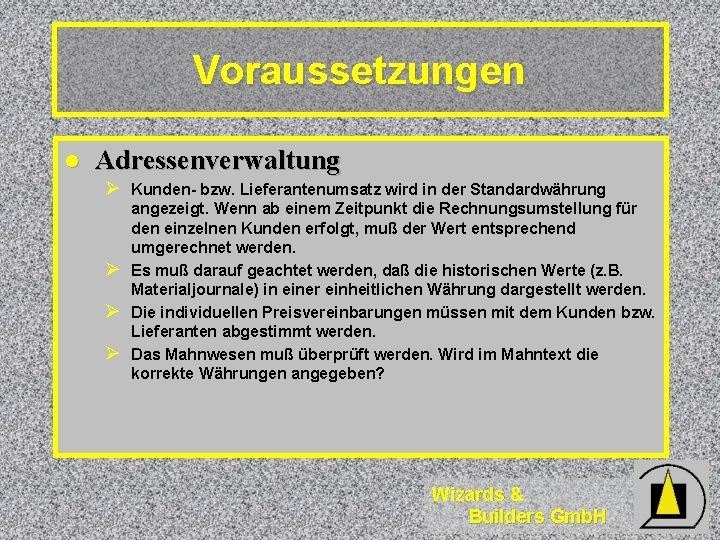 Voraussetzungen l Adressenverwaltung Ø Kunden- bzw. Lieferantenumsatz wird in der Standardwährung Ø Ø Ø