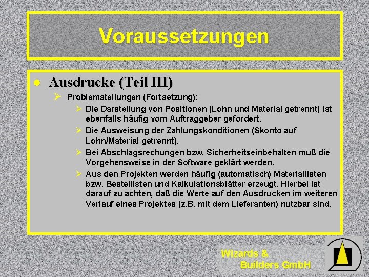 Voraussetzungen l Ausdrucke (Teil III) Ø Problemstellungen (Fortsetzung): Ø Die Darstellung von Positionen (Lohn