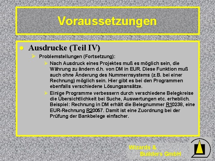 Voraussetzungen l Ausdrucke (Teil IV) Ø Problemstellungen (Fortsetzung): Ø Nach Ausdruck eines Projektes muß