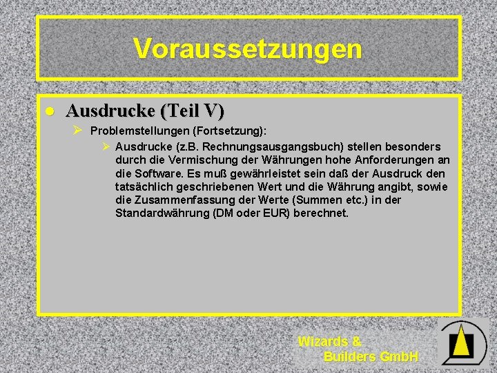 Voraussetzungen l Ausdrucke (Teil V) Ø Problemstellungen (Fortsetzung): Ø Ausdrucke (z. B. Rechnungsausgangsbuch) stellen