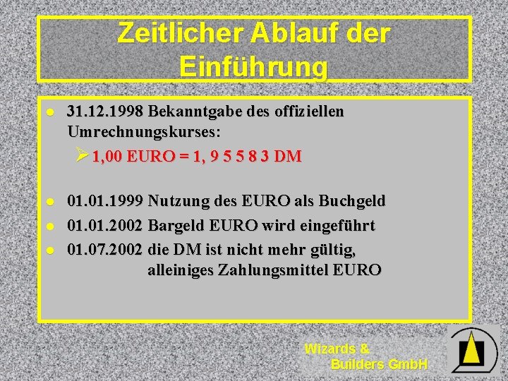 Zeitlicher Ablauf der Einführung l 31. 12. 1998 Bekanntgabe des offiziellen Umrechnungskurses: Umrechnungskurses Ø