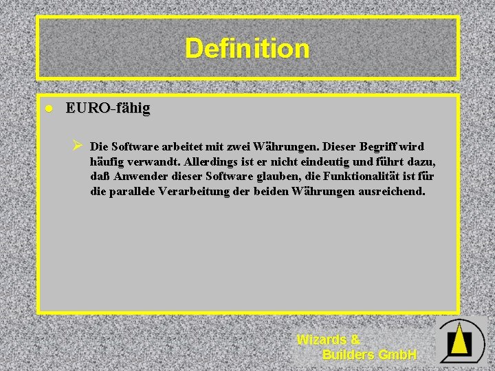 Definition l EURO-fähig Ø Die Software arbeitet mit zwei Währungen. Dieser Begriff wird häufig