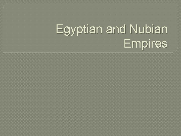 Egyptian and Nubian Empires 