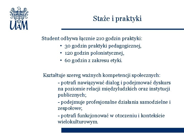 Staże i praktyki Student odbywa łącznie 210 godzin praktyki: • 30 godzin praktyki pedagogicznej,