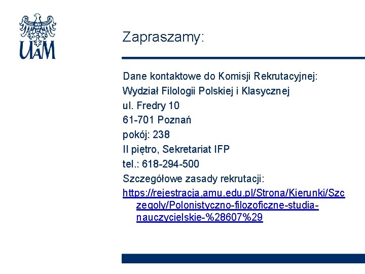 Zapraszamy: Dane kontaktowe do Komisji Rekrutacyjnej: Wydział Filologii Polskiej i Klasycznej ul. Fredry 10