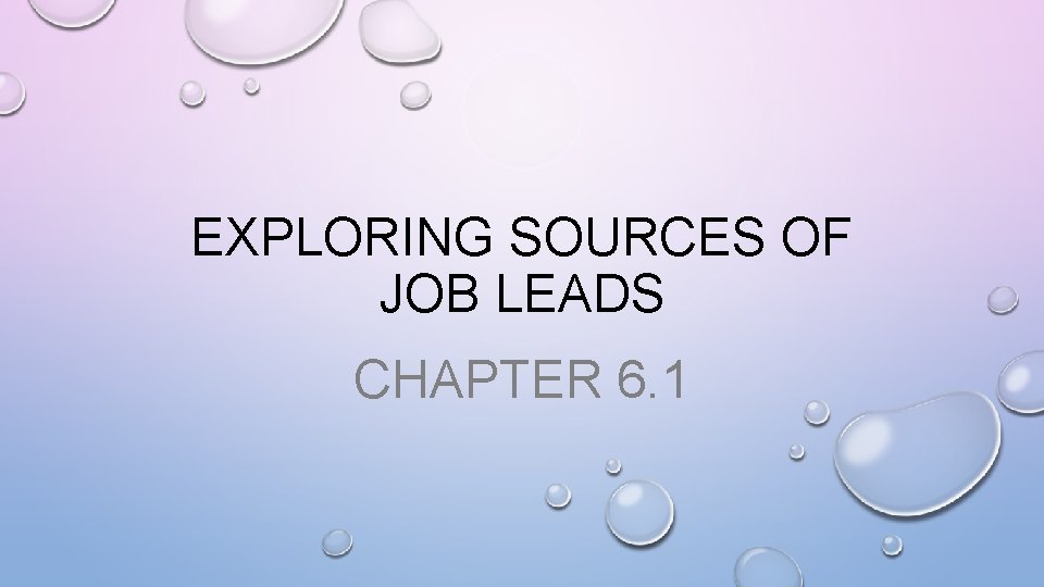 EXPLORING SOURCES OF JOB LEADS CHAPTER 6. 1 
