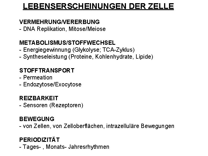 LEBENSERSCHEINUNGEN DER ZELLE VERMEHRUNG/VERERBUNG - DNA Replikation, Mitose/Meiose METABOLISMUS/STOFFWECHSEL - Energiegewinnung (Glykolyse; TCA-Zyklus) -