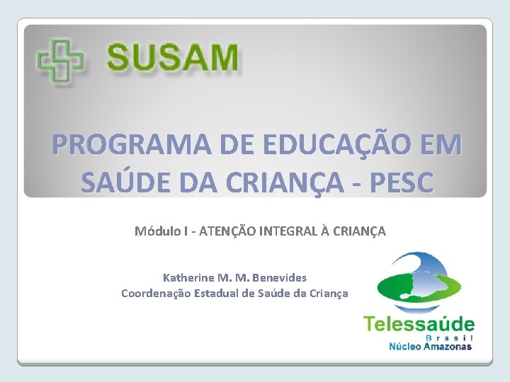 PROGRAMA DE EDUCAÇÃO EM SAÚDE DA CRIANÇA - PESC Módulo I - ATENÇÃO INTEGRAL