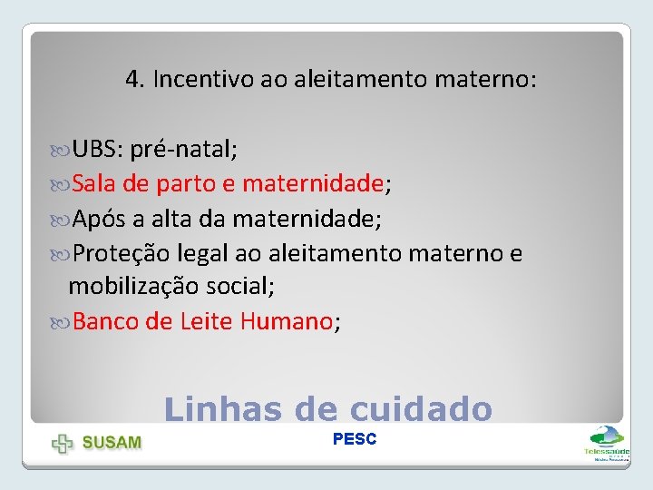 4. Incentivo ao aleitamento materno: UBS: pré-natal; Sala de parto e maternidade; Após a