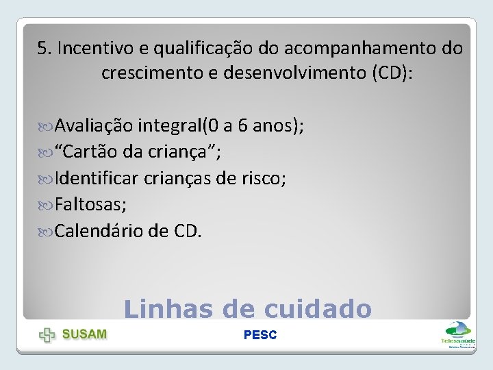 5. Incentivo e qualificação do acompanhamento do crescimento e desenvolvimento (CD): Avaliação integral(0 a