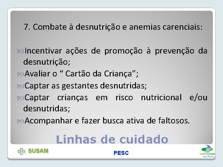 7. Combate à desnutrição e anemias carenciais: Incentivar ações de promoção à prevenção da