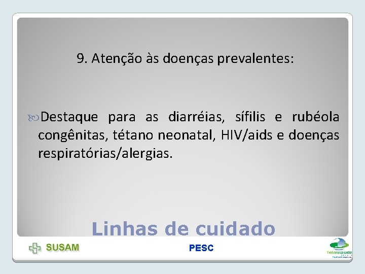 9. Atenção às doenças prevalentes: Destaque para as diarréias, sífilis e rubéola congênitas, tétano