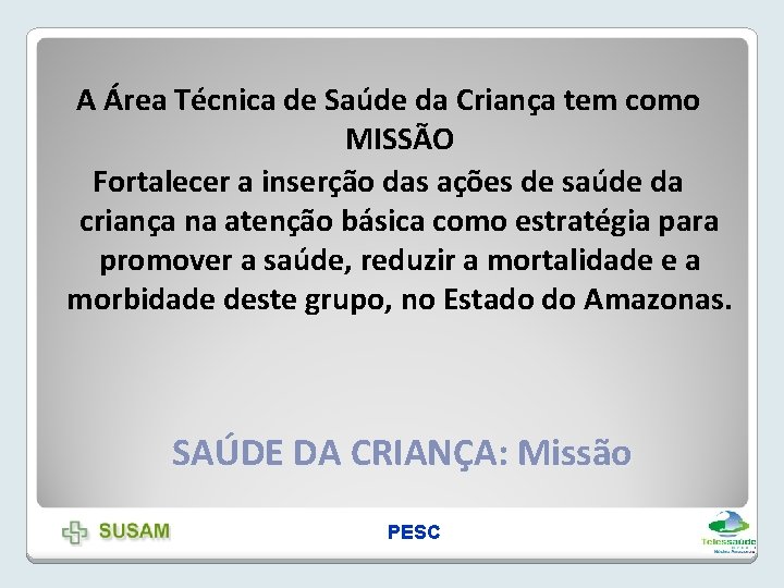 A Área Técnica de Saúde da Criança tem como MISSÃO Fortalecer a inserção das