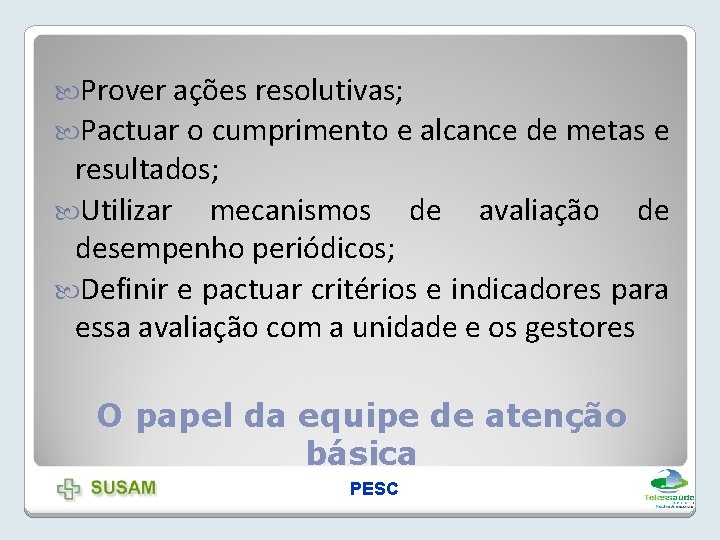  Prover ações resolutivas; Pactuar o cumprimento e alcance de metas e resultados; Utilizar