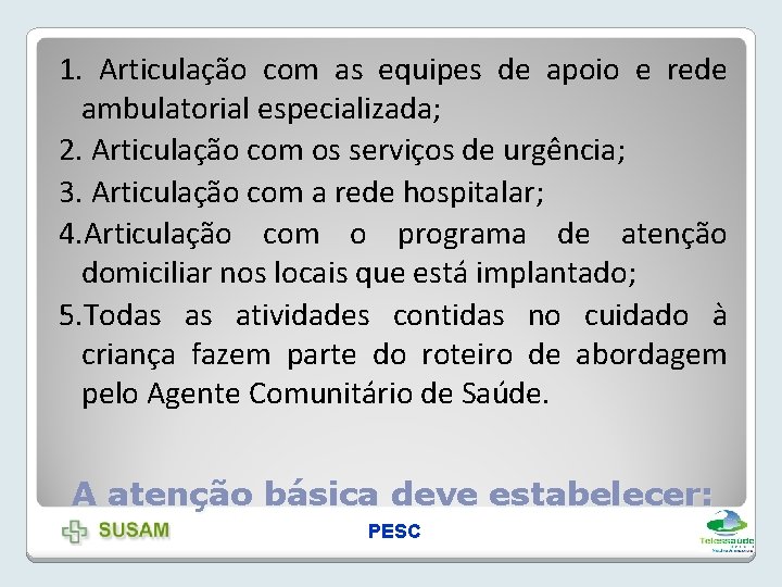 1. Articulação com as equipes de apoio e rede ambulatorial especializada; 2. Articulação com