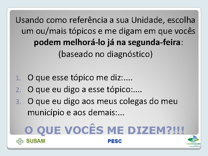 Usando como referência a sua Unidade, escolha um ou/mais tópicos e me digam em