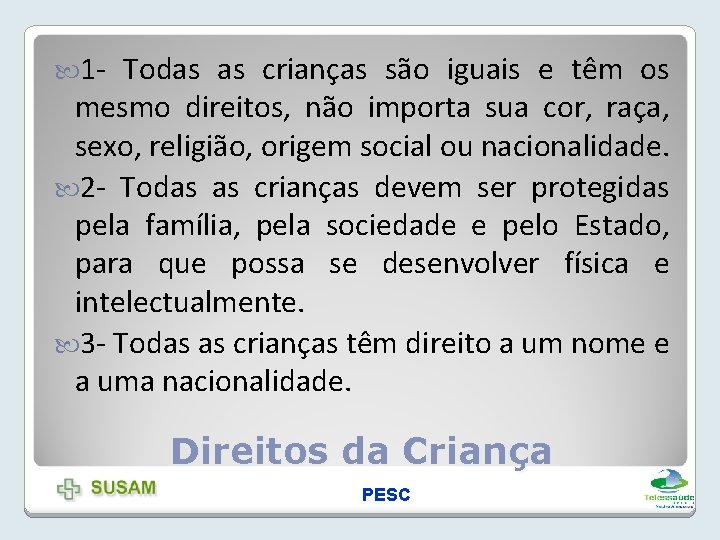  1 - Todas as crianças são iguais e têm os mesmo direitos, não