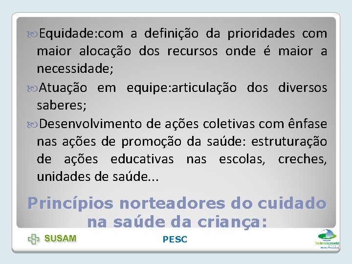  Equidade: com a definição da prioridades com maior alocação dos recursos onde é