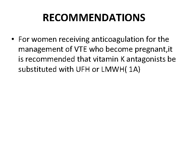 RECOMMENDATIONS • For women receiving anticoagulation for the management of VTE who become pregnant,
