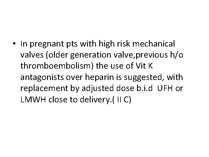  • In pregnant pts with high risk mechanical valves (older generation valve, previous