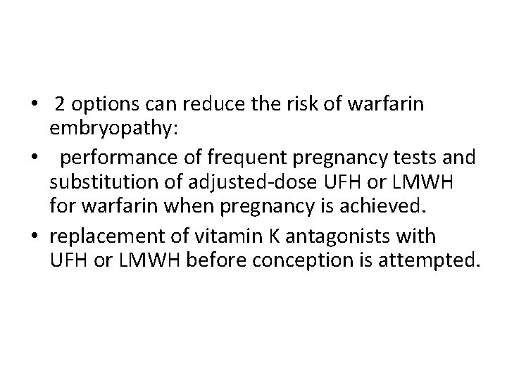  • 2 options can reduce the risk of warfarin embryopathy: • performance of