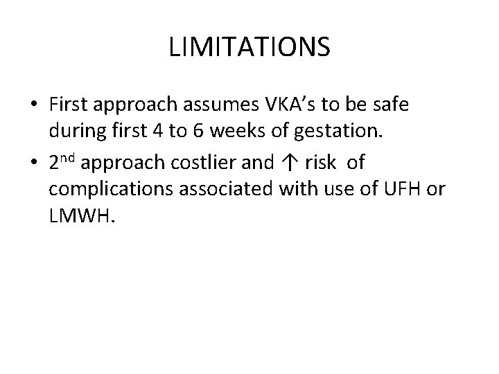 LIMITATIONS • First approach assumes VKA’s to be safe during first 4 to 6