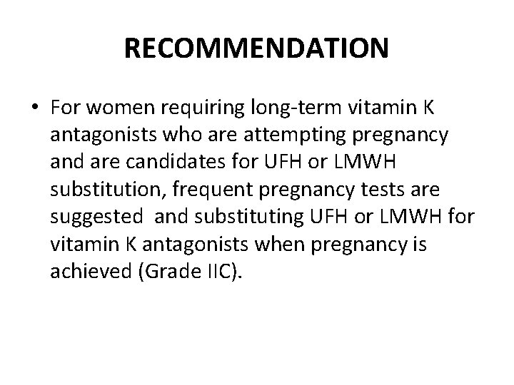 RECOMMENDATION • For women requiring long-term vitamin K antagonists who are attempting pregnancy and