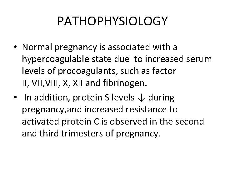 PATHOPHYSIOLOGY • Normal pregnancy is associated with a hypercoagulable state due to increased serum