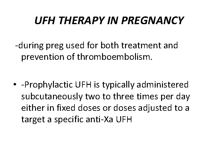 UFH THERAPY IN PREGNANCY -during preg used for both treatment and prevention of thromboembolism.