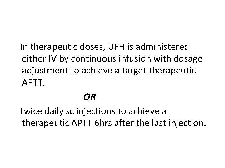  In therapeutic doses, UFH is administered either IV by continuous infusion with dosage