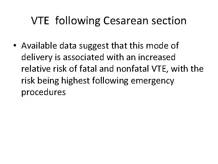 VTE following Cesarean section • Available data suggest that this mode of delivery is