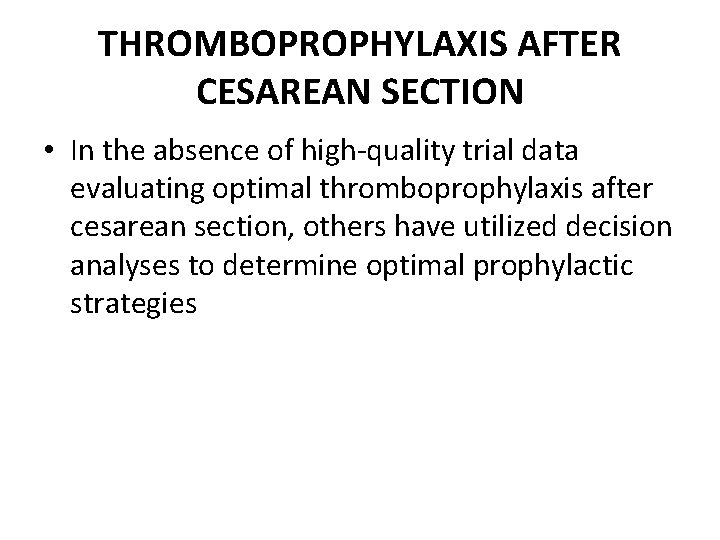 THROMBOPROPHYLAXIS AFTER CESAREAN SECTION • In the absence of high-quality trial data evaluating optimal