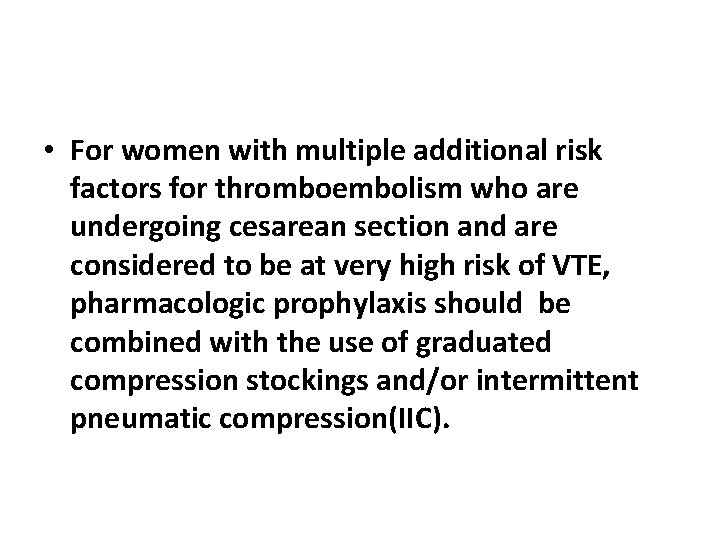  • For women with multiple additional risk factors for thromboembolism who are undergoing