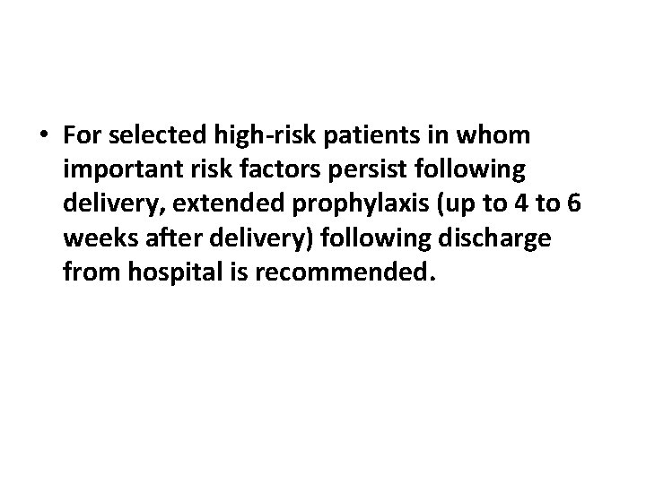  • For selected high-risk patients in whom important risk factors persist following delivery,