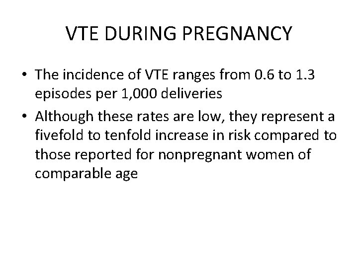 VTE DURING PREGNANCY • The incidence of VTE ranges from 0. 6 to 1.